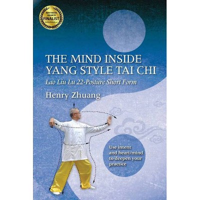 The Mind Inside Yang Tai Chi - by  Henry Yinghao Zhuang (Paperback)