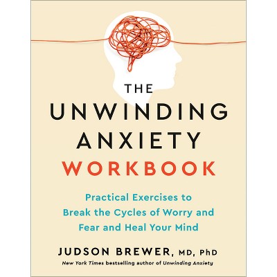 The Unwinding Anxiety Workbook - by  Judson Brewer (Paperback)
