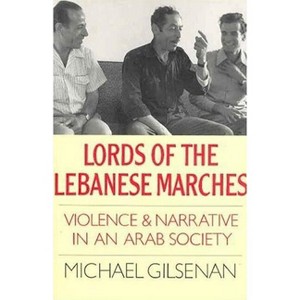 Lords of the Lebanese Marches - (Society and Culture in the Modern Middle East) by  Michael Gilsenan (Paperback) - 1 of 1