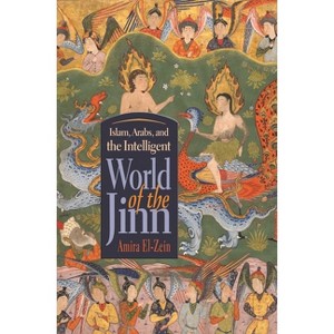 Islam, Arabs, and the Intelligent World of the Jinn - (Contemporary Issues in the Middle East) by Amira El-Zein - 1 of 1