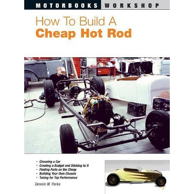 How to Build a Cheap Hot Rod - (Motorbooks Workshop) by  Dennis W Parks (Paperback)