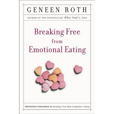 Breaking Free from Emotional Eating - by  Geneen Roth (Paperback)