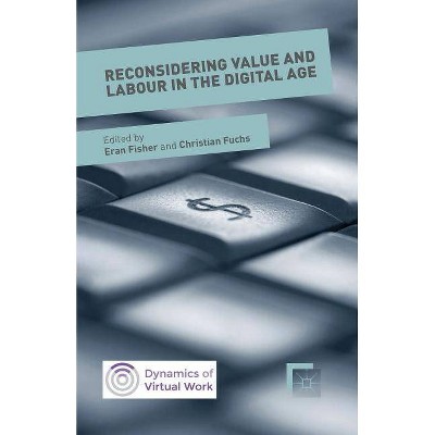 Reconsidering Value and Labour in the Digital Age - (Dynamics of Virtual Work) by  Christian Fuchs & Eran Fisher (Paperback)