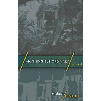 Anything But Ordinary - by  Michael DeVault (Paperback)