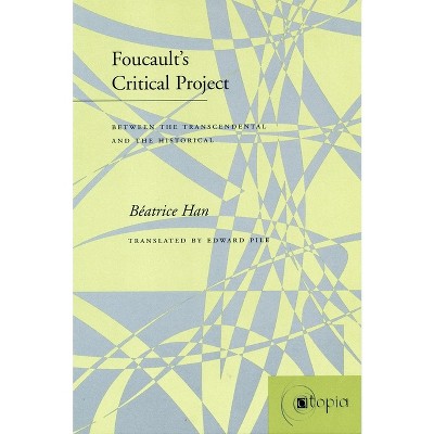 Foucault's Critical Project - (Atopia: Philosophy, Political Theory, Aesthetics) by  Hélène Béatrice Han (Hardcover)