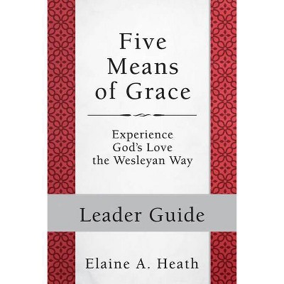 Five Means of Grace: Leader Guide - by  Elaine a Heath (Paperback)