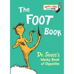 The Foot Book: Dr. Seuss's Wacky Book of Opposites (Bright and Early Books) - by Dr. Seuss (Board Book)