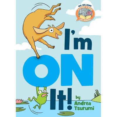 I'm on It! - (Elephant & Piggie Like Reading!) by  Andrea Tsurumi & Mo Willems (Hardcover)