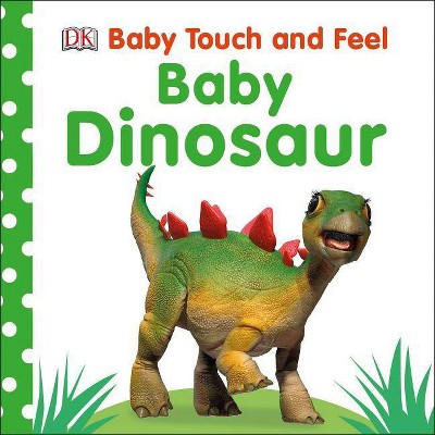 Baby Dinosaur - (Baby Touch and Feel)by Dawn Sirett (Hardcover)