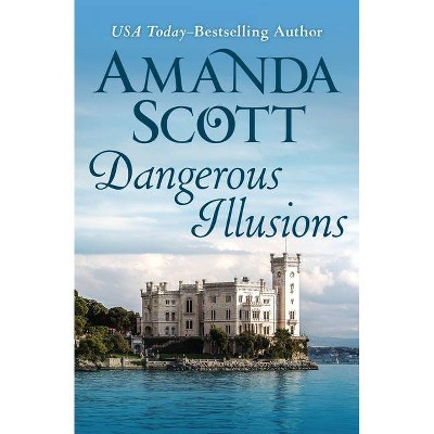 Dangerous Illusions - by  Amanda Scott (Paperback)