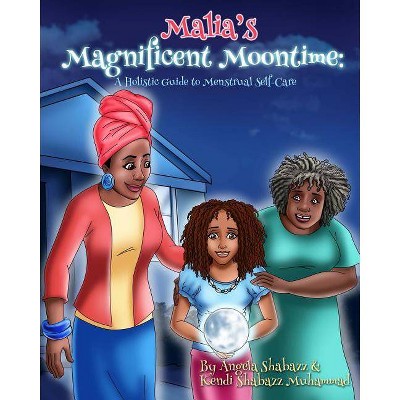 Malia's Magnificent Moontime - by  Kendi Shabazz Muhammad & Angela Shabazz (Paperback)