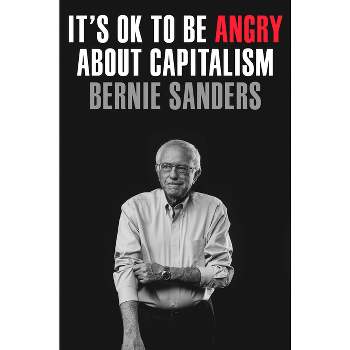 It's Ok to Be Angry about Capitalism - by  Bernie Sanders (Hardcover)