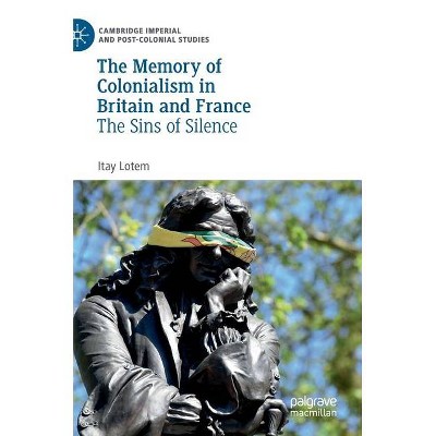 The Memory of Colonialism in Britain and France - (Cambridge Imperial and Post-Colonial Studies) by  Itay Lotem (Hardcover)