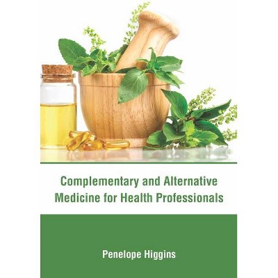 Complementary and Alternative Medicine for Health Professionals - by  Penelope Higgins (Hardcover)