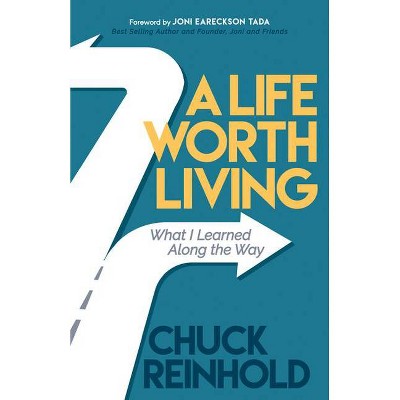 A Life Worth Living - by  Chuck Reinhold (Paperback)