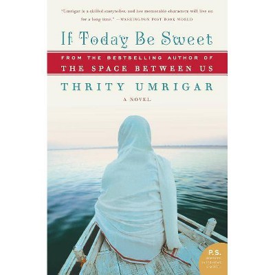 If Today Be Sweet - (P.S.) by  Thrity Umrigar (Paperback)