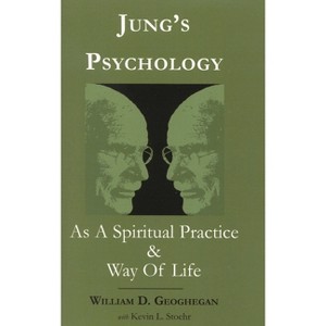 Jung's Psychology as a Spiritual Practice and Way of Life - by  William D Geoghegan & Kevin L Stoehr (Paperback) - 1 of 1