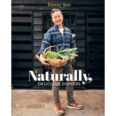 Naturally, Delicious Dinners - by  Danny Seo (Hardcover)