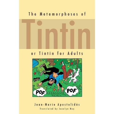 The Metamorphoses of Tintin - by  Jean-Marie Apostolidès (Paperback)