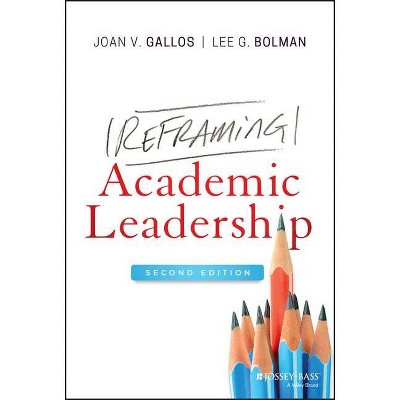 Reframing Academic Leadership - 2nd Edition by  Joan V Gallos & Lee G Bolman (Hardcover)