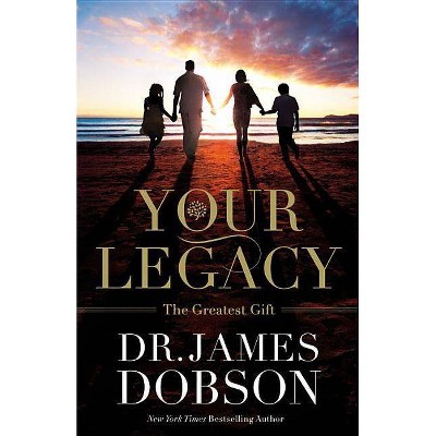 Your Legacy - by  James Dobson (Paperback)