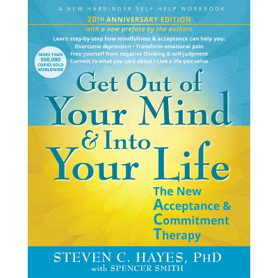 Get Out of Your Mind and Into Your Life - by  Steven C Hayes (Paperback)