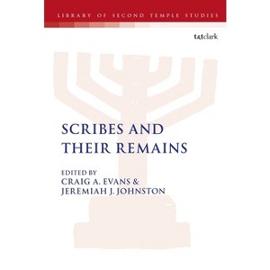 Scribes and Their Remains - (Library of Second Temple Studies) by  Craig A Evans & Lester L Grabbe & Jeremiah J Johnston (Paperback) - 1 of 1