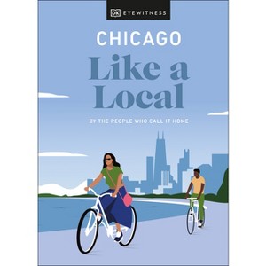 Chicago Like a Local - (Local Travel Guide) by  Amanda Finn & Meredith Paige Heil & Nicole Schnitzler & Dk Travel (Hardcover) - 1 of 1