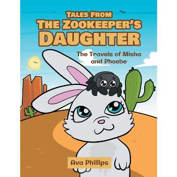Tales from the Zookeeper's Daughter - by  Ava Phillips (Paperback)