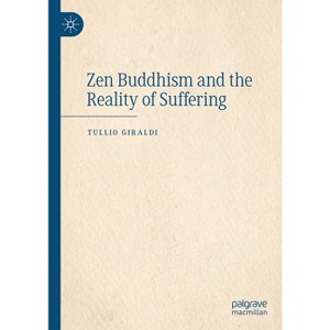 Zen Buddhism and the Reality of Suffering - by  Tullio Giraldi (Hardcover) - 1 of 1