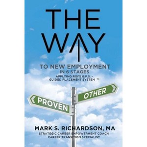 THE WAY to New Employment in 6 Stages - by  Mark S Richardson (Paperback) - 1 of 1