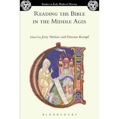Reading the Bible in the Middle Ages - (Studies in Early Medieval History) by  Jinty Nelson & Damien Kempf & Ian Wood (Hardcover)