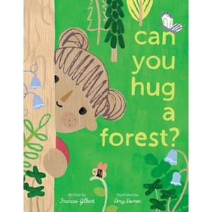 Can You Hug a Forest? - by  Frances Gilbert (Hardcover) - 1 of 1