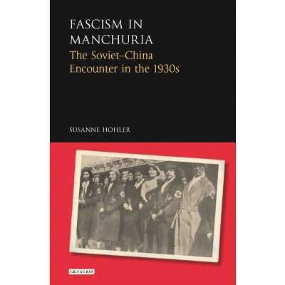 Fascism in Manchuria - (Library of Modern Russia) by  Susanne Hohler (Paperback)