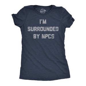 Womens Funny T Shirts Im Surrounded By NPCs Sarcastic Novelty Tee For Ladies - Crazy Dog Women's T Shirt - 1 of 4