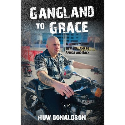 Gangland to Grace - by  Huw Donaldson (Paperback)