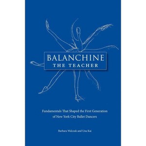Balanchine the Teacher - by  Barbara Walczak & Una Kai (Paperback) - 1 of 1