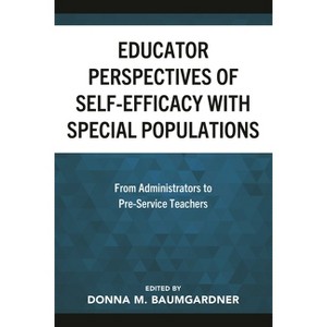 Educator Perspectives of Self-Efficacy with Special Populations - (Critical Issues in Disabilities and Education) by  Donna M Baumgardner (Hardcover) - 1 of 1
