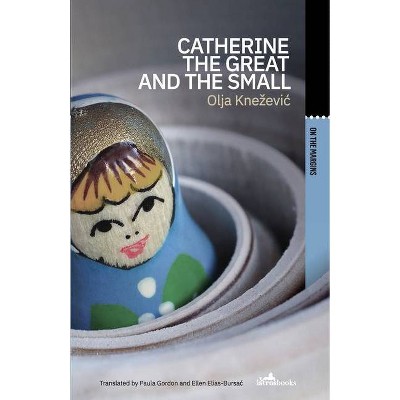 Catherine the Great and the Small - by  Olja Knezevic & Ellen Elias-Bursac (Paperback)