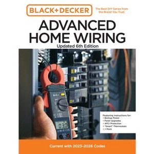 Black and Decker Advanced Home Wiring Updated 6th Edition - by  Editors of Cool Springs Press (Paperback) - 1 of 1