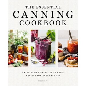 The Essential Canning Cookbook - by  Molly Bravo (Hardcover) - 1 of 1