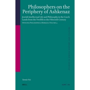 Philosophers on the Periphery of Ashkenaz - (Studies in Jewish History and Culture) by  Tamás Visi (Hardcover) - 1 of 1