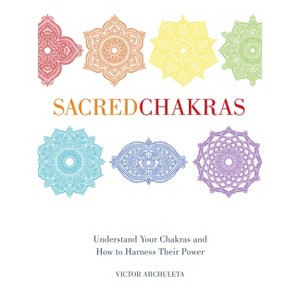 Sacred Chakras - by  Victor Archuleta (Hardcover) - 1 of 1