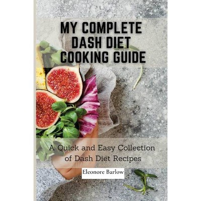 My Complete Dash Diet Cooking Guide - by  Eleonore Barlow (Paperback)