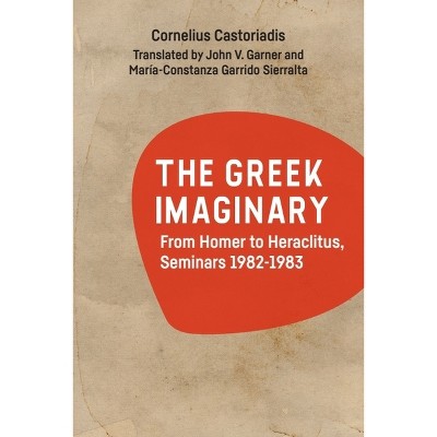 The Greek Imaginary - by  Cornelius Castoriadis (Paperback)