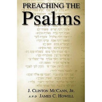 Preaching the Psalms - by  James C Howell & J Clinton McCann (Paperback)