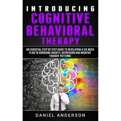 Introducing Cognitive Behavioral Therapy - (Mastery Emotional Intelligence and Soft Skills) by  Daniel Anderson (Paperback)