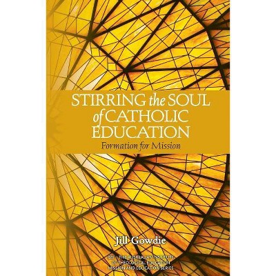 Stirring the Soul of Catholic Education - (Mission and Education) by  Jill Gowdie (Paperback)