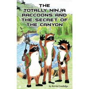 The Totally Ninja Raccoons and the Secret of the Canyon - by  Kevin Coolidge (Paperback) - 1 of 1