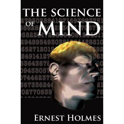 The Science of Mind - by  Ernest Holmes (Hardcover)